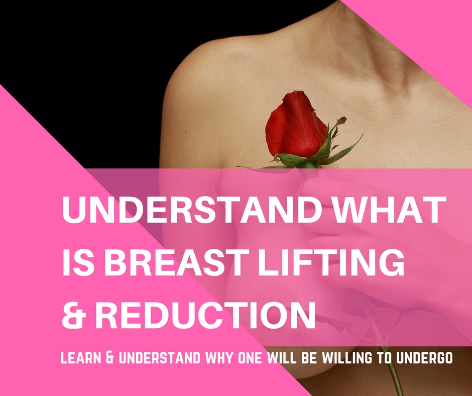 Understand Breast Lifting & Breast Reduction